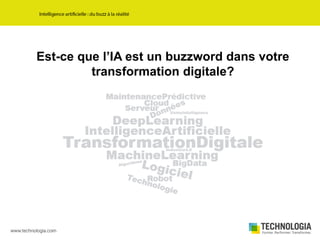 Est-ce que l’IA est un buzzword dans votre
transformation digitale?
 