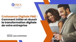 Sènato Julien KOUKPONOU
Conférencier
Croissance Digitale PME :
Comment initier et réussir
la transformation digitale
de votre entreprise
 