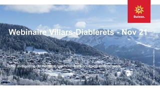 Webinaire Villars-Diablerets - Nov 21
Une avalanche de nouveautés hôtelières pour vos événements.
Vue
sur
la
station
de
Villars-sur-Ollon
 