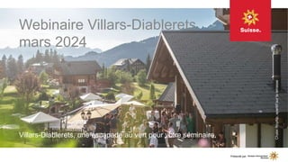 Webinaire Villars-Diablerets
mars 2024
Villars-Diablerets, une escapade au vert pour votre séminaire.
Chalet
RoyAlp,
aperitif
sur
la
terrasse
Présenté par
 