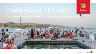 Webinaire Zurich – juin 2023
Zurich, des lieux événementiels XXL pour le travail comme pour la fête.
Seebad
Enge,
Zurich.
Présenté par
 