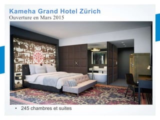 Kameha Grand Hotel Zürich
• 245 chambres et suites
Ouverture en Mars 2015
 