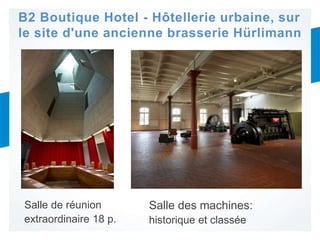 B2 Boutique Hotel - Hôtellerie urbaine, sur
le site d'une ancienne brasserie Hürlimann
Salle de réunion
extraordinaire 18 ...