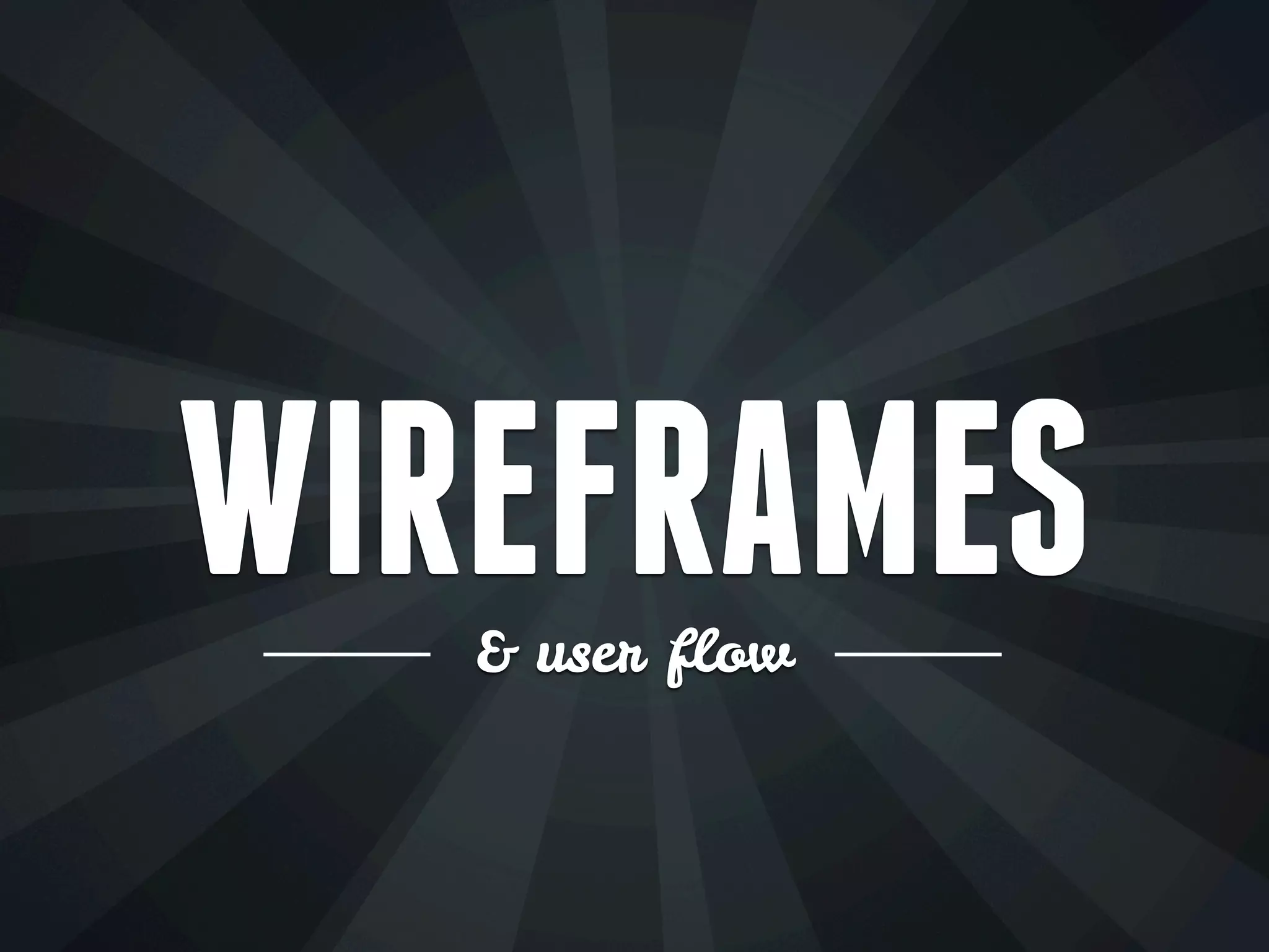 WIREFRAMES
& user flow