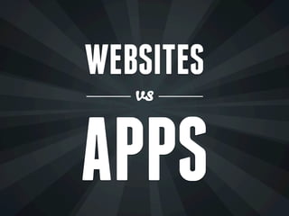 WEBSITES
   vs


APPS
 