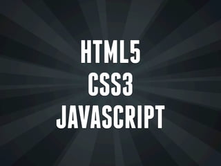 HTML5
   CSS3
JAVASCRIPT
 