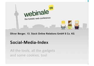 Oliver Berger, 13. Stock Online Relations GmbH & Co. KG


Social-Media-Index
All the tools, all the gadgets
and some cookies, too!
 
