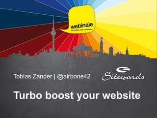 Tobias Zander | @airbone42
Turbo boost your website
 