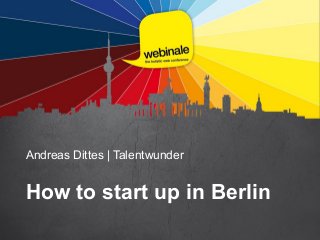 Andreas Dittes | Talentwunder
How to start up in Berlin
 