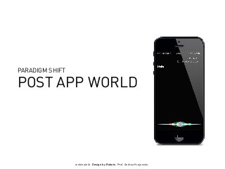 webinale16. Design by Robots. Prof. Andrea Krajewski.
POST APP WORLD
PARADIGM SHIFT
 