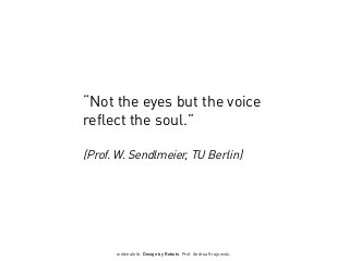 webinale16. Design by Robots. Prof. Andrea Krajewski.
“Not the eyes but the voice
reflect the soul.”
(Prof. W. Sendlmeier, TU Berlin)
 