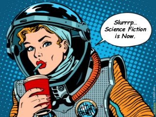 webinale16. Design by Robots. Prof. Andrea Krajewski.
studiostoks©123RF.com
Slurrrp…
Science Fiction
is Now.
 