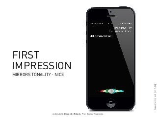 webinale16. Design by Robots. Prof. Andrea Krajewski.
FIRST
IMPRESSION
MIRRORS TONALITY - NICE
Screenshot,siri[30.5.16]
 