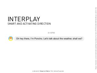 webinale16. Design by Robots. Prof. Andrea Krajewski.
https://medium.com/chat-bots/usability-heuristics-for-bots-7075132d2c92#.s5dfizwvv[30.5.16]
INTERPLAY
SMART AND ACTIVATING DIRECTION
 