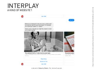 webinale16. Design by Robots. Prof. Andrea Krajewski.
https://medium.com/chat-bots/usability-heuristics-for-bots-7075132d2c92#.s5dfizwvv[30.5.16]
INTERPLAY
A KIND OF WEBSITE?
 