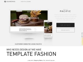 webinale16. Design by Robots. Prof. Andrea Krajewski.
Squarespace[28.5.16]
TEMPLATE FASHION
WHO NEEDS DESIGN AI? WE HAVE
 