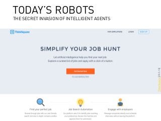 webinale16. Design by Robots. Prof. Andrea Krajewski.
ThinkSquare[28.5.16]
TODAY’S ROBOTS
THE SECRET INVASION OF INTELLIGENT AGENTS
 