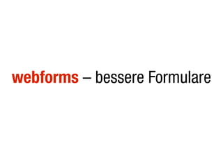webforms – bessere Formulare
 