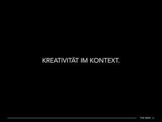THE MAIN 15
KREATIVITÄT IM KONTEXT.
 