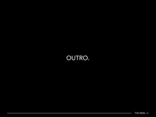 THE MAIN 23
OUTRO.
 