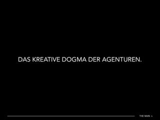 THE MAIN 6
DAS KREATIVE DOGMA DER AGENTUREN.
 