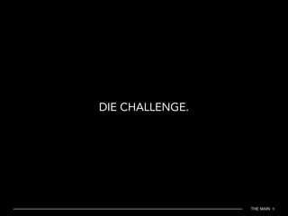 THE MAIN 9
DIE CHALLENGE.
 