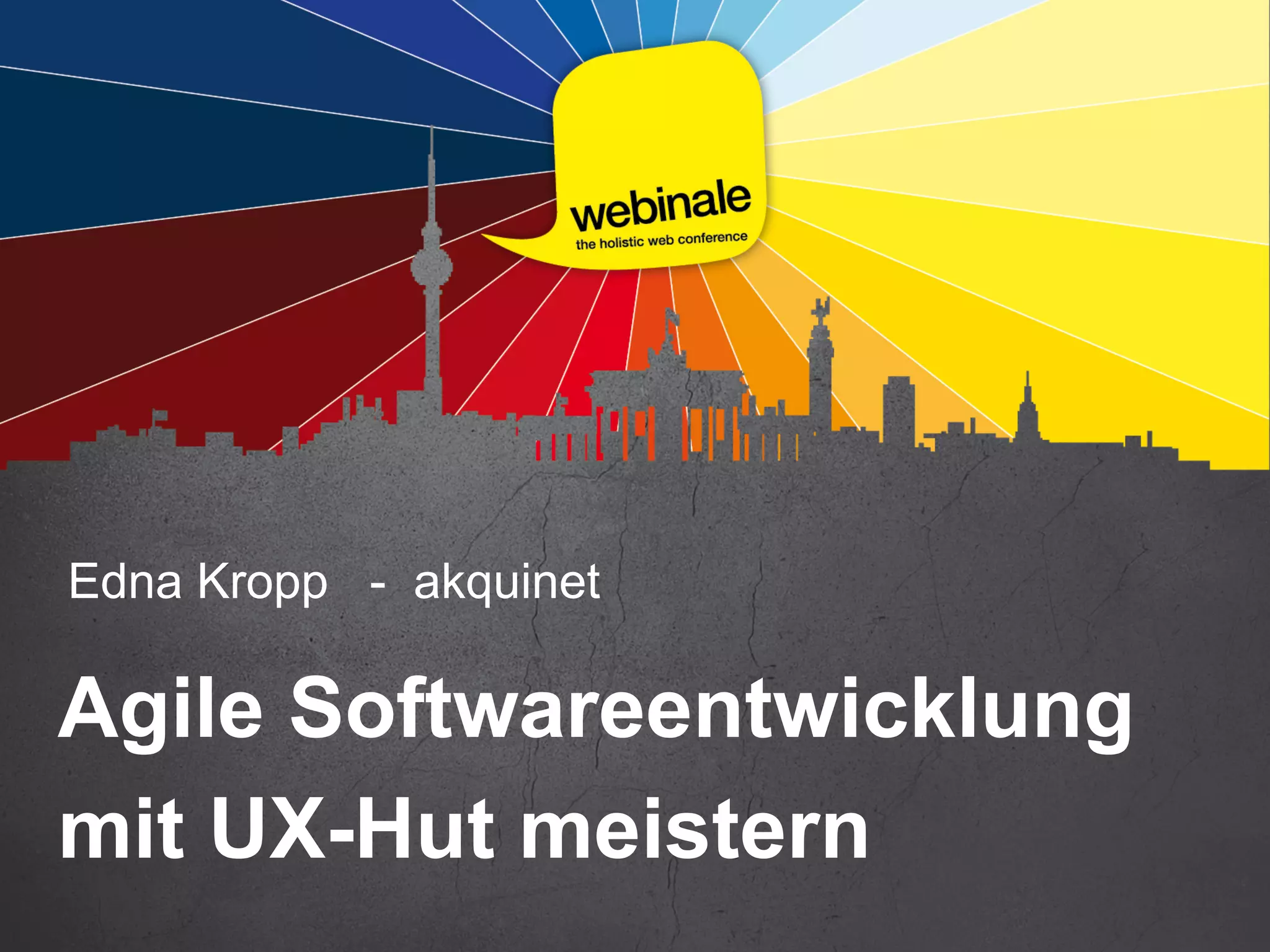 Edna Kropp - akquinet
Agile Softwareentwicklung
mit UX-Hut meistern