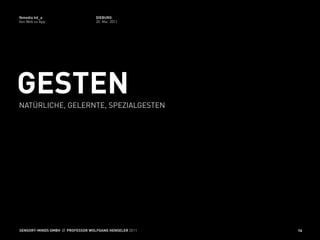 fbmedia hd_a                       DIEBURG
Von Web zu App                     20. Mai 2011




GESTEN
NATÜRLICHE, GELERNTE, SPEZIALGESTEN




SENSORY-MINDS GMBH // PROFESSOR WOLFGANG HENSELER 2011   16
 
