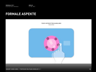 WEBINALE 2011                      BERLIN
Universal User Interfaces          31. Mai 2011




FORMALE ASPEKTE




SENSORY-MINDS GMBH // PROFESSOR WOLFGANG HENSELER 2011   18
 