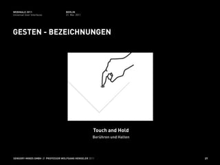 WEBINALE 2011                      BERLIN
Universal User Interfaces          31. Mai 2011




GESTEN - BEZEICHNUNGEN




                                                     Touch and Hold
                                                    Berühren und Halten




SENSORY-MINDS GMBH // PROFESSOR WOLFGANG HENSELER 2011                    27
 