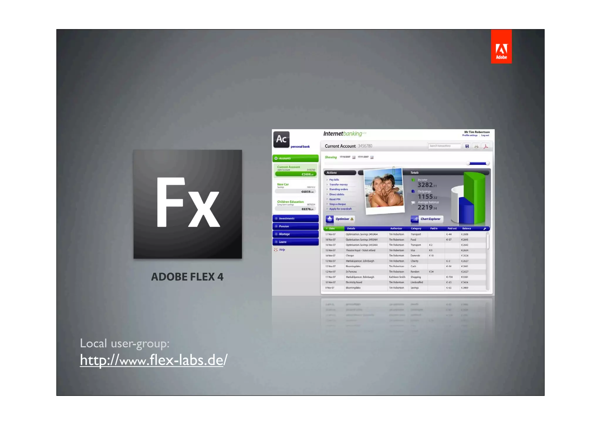 ADOBE FLEX 4




Local user-group:
http://www.ﬂex-labs.de/
 