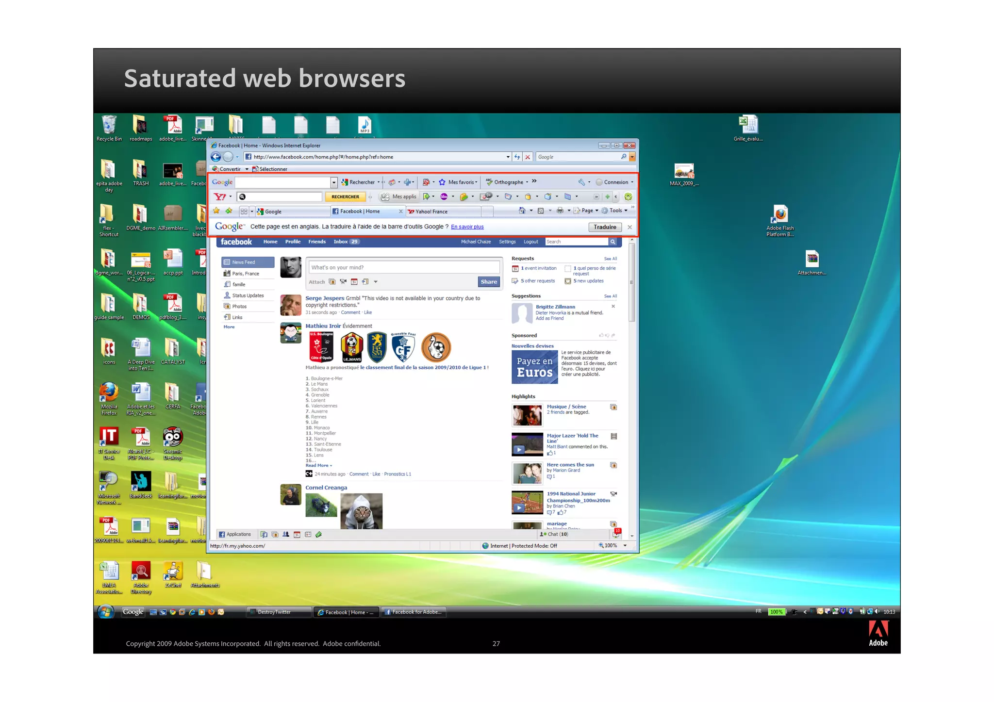 Saturated web browsers




                                                                                          ®




Copyright 2009 Adobe Systems Incorporated. All rights reserved. Adobe con dential.   27
 