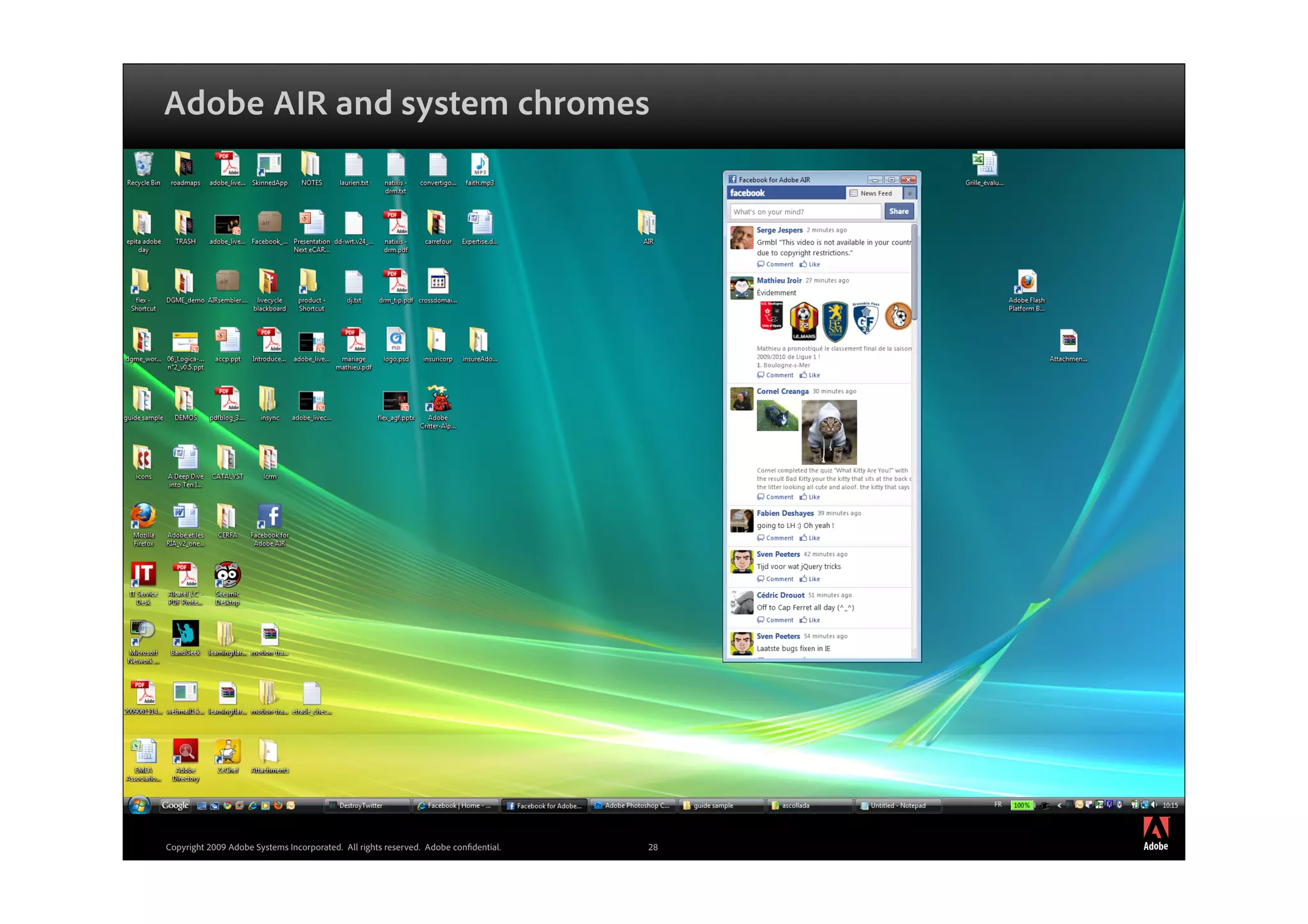 Adobe AIR and system chromes




                                                                                          ®




Copyright 2009 Adobe Systems Incorporated. All rights reserved. Adobe con dential.   28
 