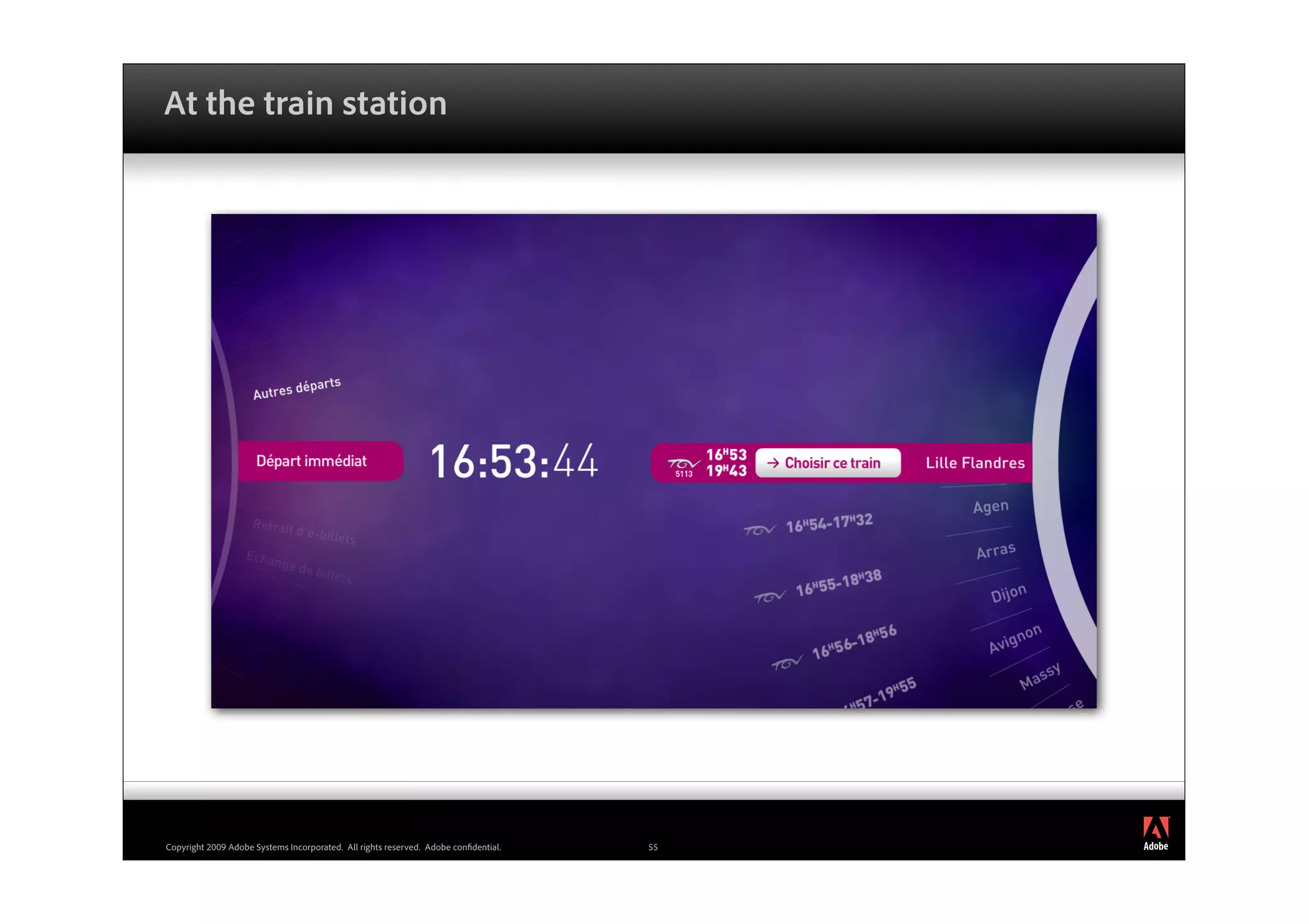 At the train station




                                                                                          ®




Copyright 2009 Adobe Systems Incorporated. All rights reserved. Adobe con dential.   55
 