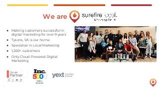 2
We are
● Making customers successful in
digital marketing for over 9 years
● Tysons, VA is our home
● Specialize in Loca...