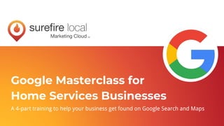 Google Masterclass for
Home Services Businesses
A 4-part training to help your business get found on Google Search and Maps
 