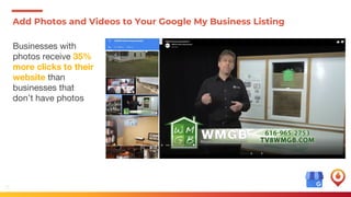 25
Add Photos and Videos to Your Google My Business Listing
Businesses with
photos receive 35%
more clicks to their
website than
businesses that
don’t have photos
 