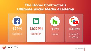 1SurefireLocal.com
The Home Contractor’s
Ultimate Social Media Academy
12 PM
Facebook
12:30 PM
Nextdoor
1 PM
Houzz
1:30 PM
Google &
YouTube
The Home Contractor’s
Ultimate Social Media Academy
 