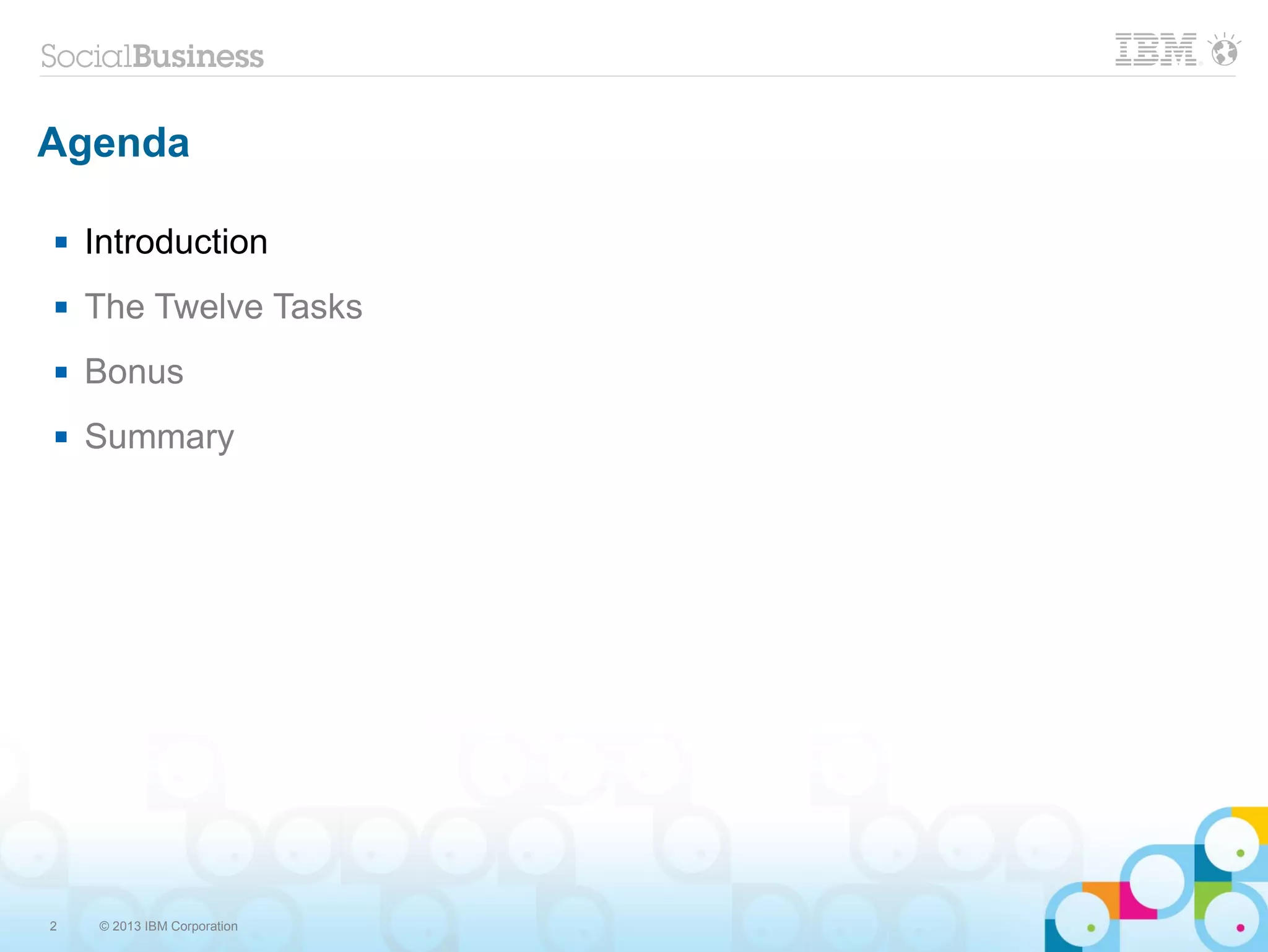 2 © 2013 IBM Corporation
Agenda
 Introduction
 The Twelve Tasks
 Bonus
 Summary
 