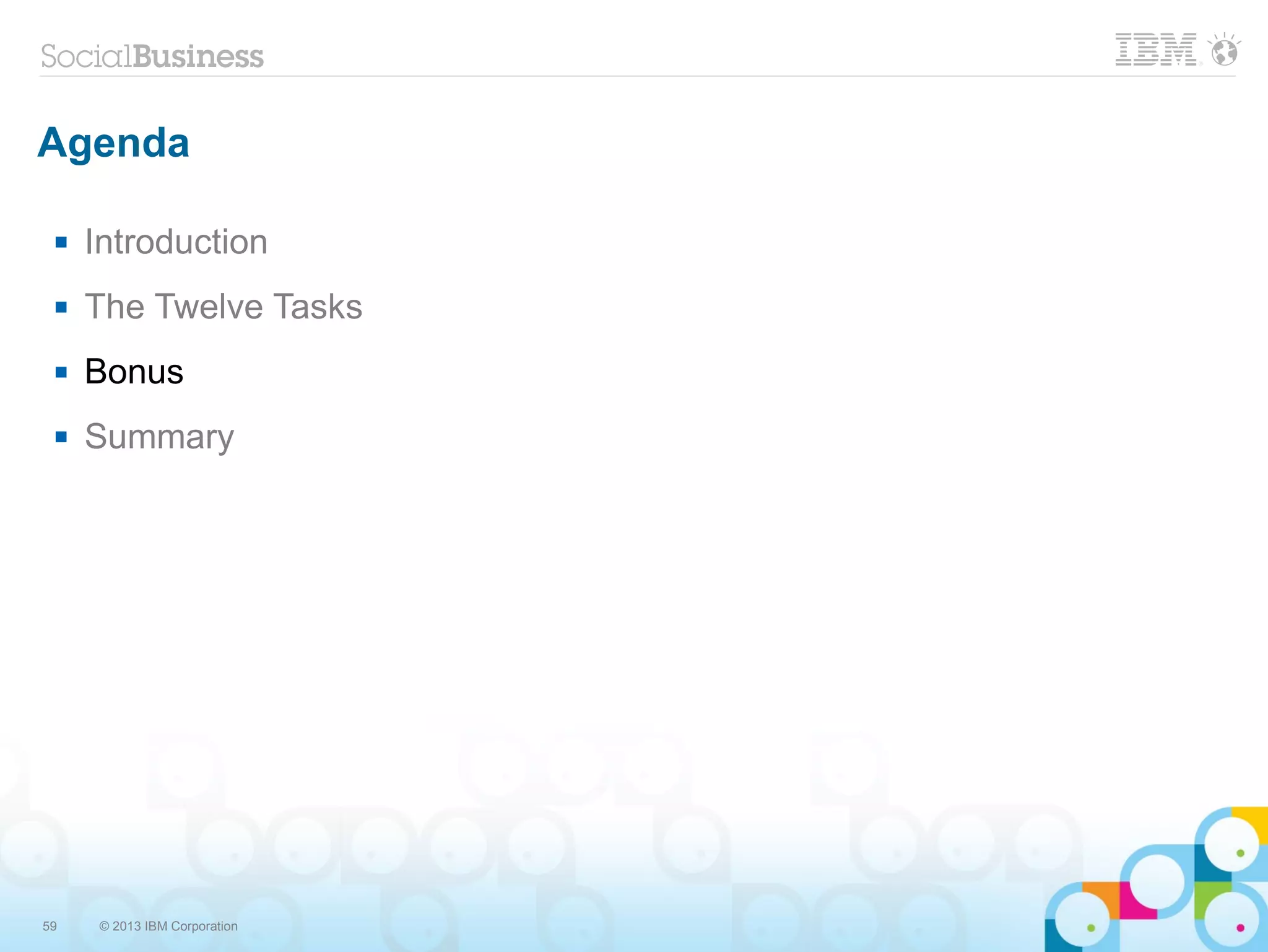 59 © 2013 IBM Corporation
Agenda
 Introduction
 The Twelve Tasks
 Bonus
 Summary
 