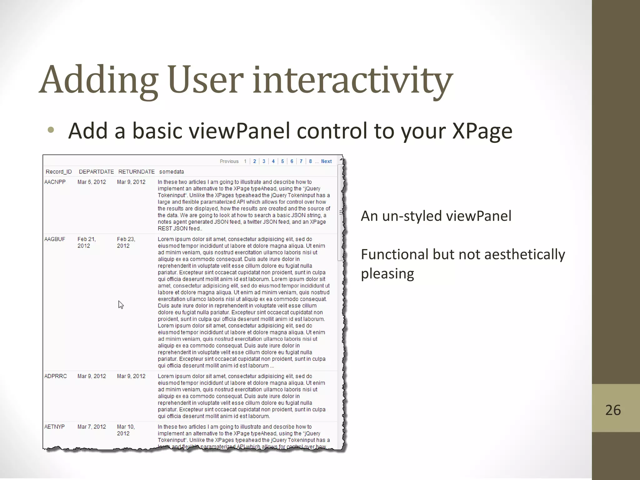 Adding User interactivity
• Add a basic viewPanel control to your XPage
An un-styled viewPanel
Functional but not aesthetically
pleasing
26
 