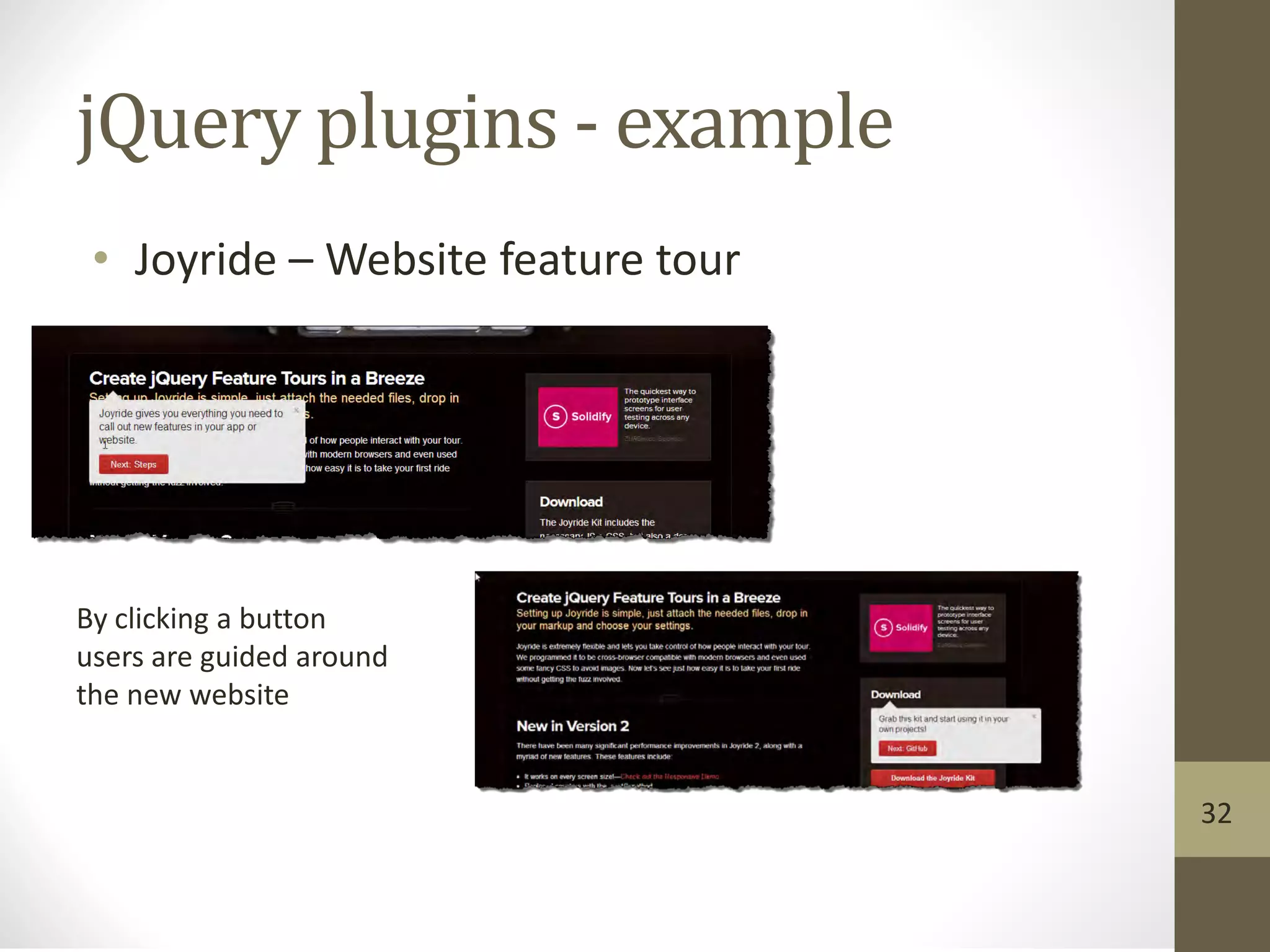 jQuery plugins - example
• Joyride – Website feature tour
32
By clicking a button
users are guided around
the new website
 