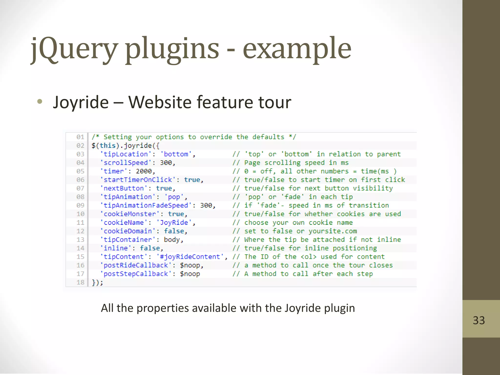 jQuery plugins - example
• Joyride – Website feature tour
33
All the properties available with the Joyride plugin
 