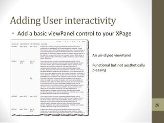 Adding User interactivity
• Add a basic viewPanel control to your XPage
An un-styled viewPanel
Functional but not aesthetically
pleasing
26
 
