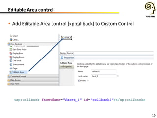 15
Editable Area control
• Add Editable Area control (xp:callback) to Custom Control
 