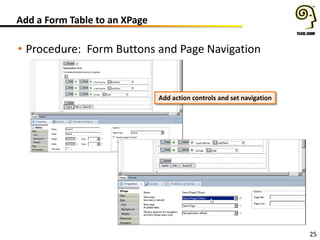 25
Add a Form Table to an XPage
• Procedure: Form Buttons and Page Navigation
Add action controls and set navigation
 