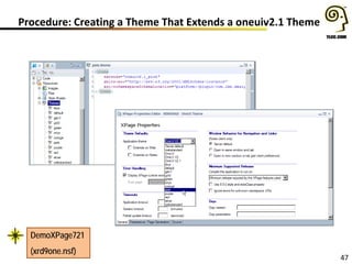 47
Procedure: Creating a Theme That Extends a oneuiv2.1 Theme
DemoXPage721
(xrd9one.nsf)
 