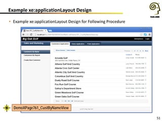 51
Example xe:applicationLayout Design
• Example xe:applicationLayout Design for Following Procedure
DemoXPage761_CustByNameView
 
