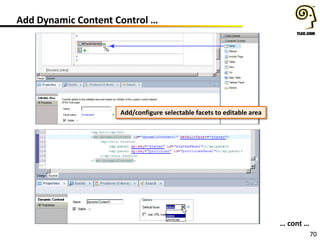 70
Add Dynamic Content Control …
… cont …
Add/configure selectable facets to editable area
 