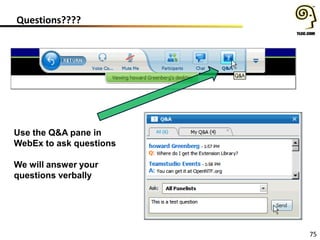 Questions????
75
Use the Q&A pane in
WebEx to ask questions
We will answer your
questions verbally
 